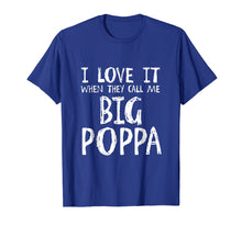 Load image into Gallery viewer, I Love It When They Call Me Big Poppa T Shirt
