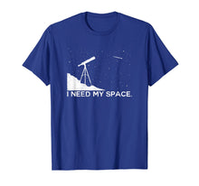 Load image into Gallery viewer, Funny Astronomy I Need My Space Telescope science shirt
