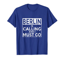 Load image into Gallery viewer, Funny Germany T-Shirt Berlin is Calling and I Must Go
