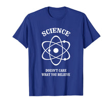 Load image into Gallery viewer, Science Doesn't Care What You Believe T-Shirt Funny Gift
