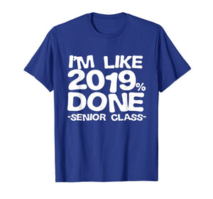 I'm Like 2019% Done Class 2019 Graduating Senior T-Shirt