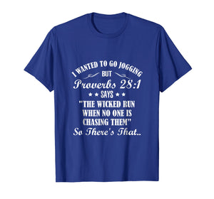 I Wanted To Go Jogging But Proverbs 28:1 Says Funny T-shirt