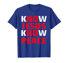 Load image into Gallery viewer, Know / No Jesus - Know / No Peace - Christian Faith Quote T-Shirt
