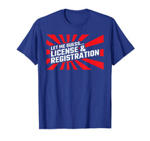 Load image into Gallery viewer, Let Me Guess License &amp; Registration - Street Car Drag Racing T-Shirt
