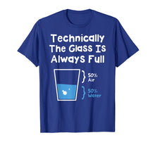 Load image into Gallery viewer, Technically The Glass Is Always Full Shirt - Science Humor
