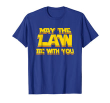 Load image into Gallery viewer, May The Law Be With You Funny New Lawyer Attorney T-Shirt
