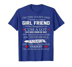 I'm The Lucky One I Have A Crazy Girl Friend May T-Shirt