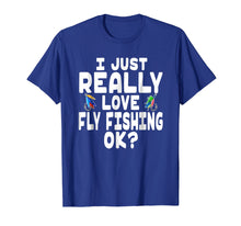 Load image into Gallery viewer, I Just Really Love Fly Fishing Shirt - Fly Fishing Lover
