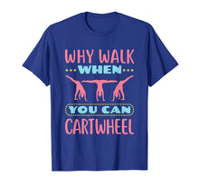 Load image into Gallery viewer, Why Walk When You Can Cartwheel - Gymnastics T-Shirt
