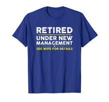 Load image into Gallery viewer, Retired, Under New Management, Funny Retirement Gift T-Shirt
