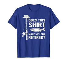 Load image into Gallery viewer, Does This Shirt Make Me Look Retired Fishing Tshirt
