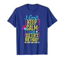 Load image into Gallery viewer, I Can't Keep Calm It's My Sister's Birthday Party Shirt Gift
