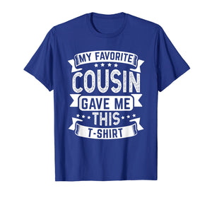 My Favorite Cousin Gave Me This T-Shirt Funny Cousin Gift