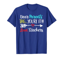 Load image into Gallery viewer, Dear Parents Tag You&#39;re It Love Teacher Funny T-Shirt Gift
