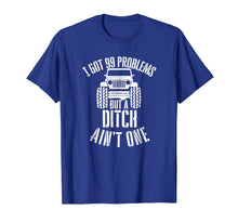 Load image into Gallery viewer, I got 99 Problems but a ditch ain't one Jeep 4x4 Tshirt
