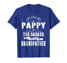 Load image into Gallery viewer, I'm Called Pappy Because I'm Too Badass Shirt Funny Gifts
