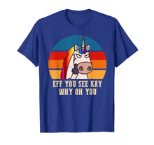 Load image into Gallery viewer, Eff you see kay why oh you Funny Unicorn Middle Finger Shirt
