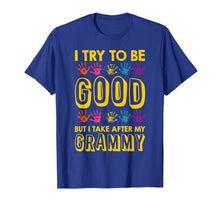 Load image into Gallery viewer, I Try To Be Good But I Take After My Grammy Grandkids Shirt
