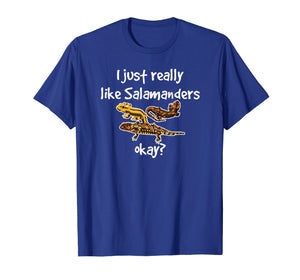 I Just Really Like Salamanders Okay Amphibian T-Shirt