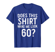 Load image into Gallery viewer, Does This Shirt Make Me Look 60 T-Shirt 60th Birthday Gift
