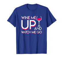 Load image into Gallery viewer, Wine Me Up And Watch Me Go Wine Drinker Lovely Shirt

