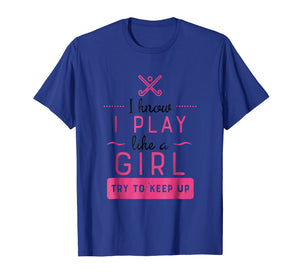 Field Hockey Shirt -Girl Field Hockey Gift- Play Like a Girl