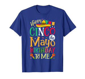 Happy Cinco de Mayo Birthday To Me T shirt Mexican Men Women