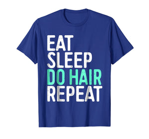 Eat Sleep Do Hair Repeat T-Shirt Funny Hairstylist Gift