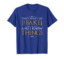 Load image into Gallery viewer, I Bake and I Know Things Shirt, Funny Baking Baker Gift Shir
