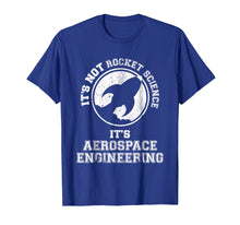 Load image into Gallery viewer, It's Not Rocket Science It's Aerospace Engineering T-Shirt

