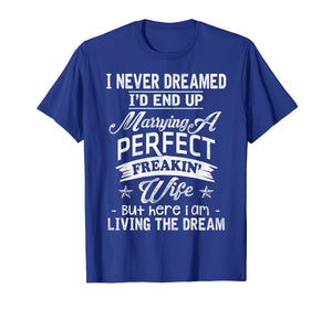 Mens I Never Dreamed Marrying A Perfect Freakin' Wife, Father's