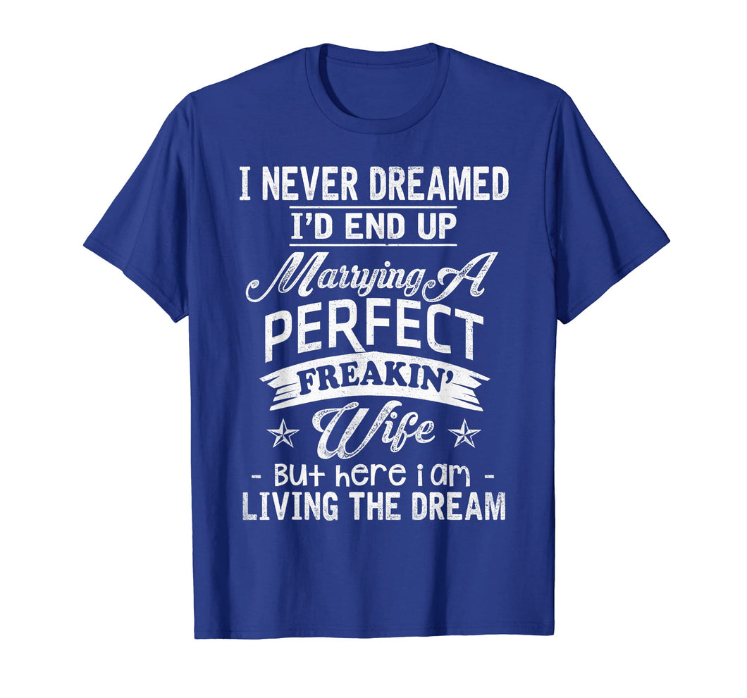 Mens I Never Dreamed Marrying A Perfect Freakin' Wife, Father's