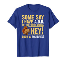 Load image into Gallery viewer, Hey! Squirrel! Funny Hyper ADD/ADHD T-shirt
