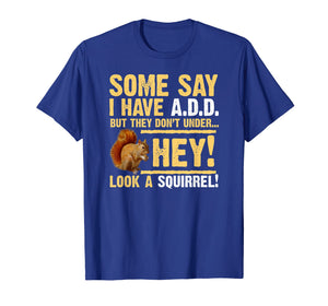 Hey! Squirrel! Funny Hyper ADD/ADHD T-shirt