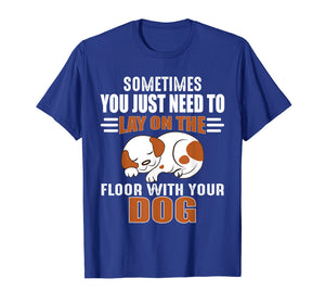 Cute Dog Quotes - Lay on the floor with your dog