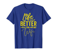 Load image into Gallery viewer, Life Is Just Better When I'm With My Wife Gift T-Shirt YL
