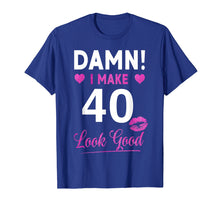 Load image into Gallery viewer, Damn, I Make 40 Look Good Funny 40th Birthday Tshirt
