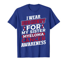 Load image into Gallery viewer, I Wear Burgundy for My Sister Multiple Myeloma T Shirt
