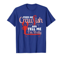 Load image into Gallery viewer, Feed Me Crawfish &amp; Tell Me I&#39;m Pretty Shirt Cajun Food
