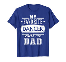 Load image into Gallery viewer, My Favorite Dancer Calls Me Dad Shirt Dance Father Of Dancer
