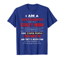 Load image into Gallery viewer, I Am A Lucky Daughter I Have A Crazy Mom Tshirt
