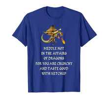 Load image into Gallery viewer, Meddle Not In The Affairs Of Dragons T-Shirt
