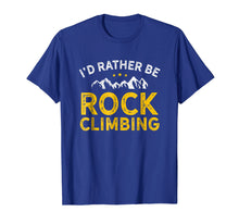 Load image into Gallery viewer, I'd Rather Be Rock Climbing Shirt
