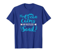 Load image into Gallery viewer, The Ocean Calms My Restless Soul T-Shirt
