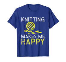 Load image into Gallery viewer, Knitting Makes Me Happy Gift Shirt
