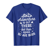 Load image into Gallery viewer, Adventure Is Out There So Are Bugs T shirt Men Women Camping
