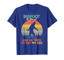 Load image into Gallery viewer, Bigfoot is Real And He Tried to Eat My Ass Shirt
