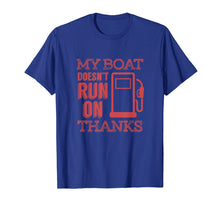 Load image into Gallery viewer, Funny Boating T Shirt - My Boat Doesnt Run on Thanks
