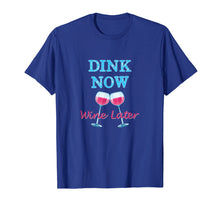 Load image into Gallery viewer, Dink Now Wine Later Funny Pickle Ball Player T-shirt
