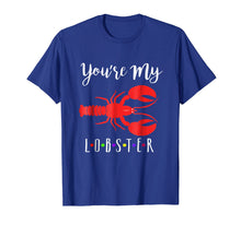 Load image into Gallery viewer, You're My lobster T-Shirt
